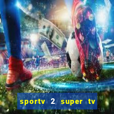 sportv 2 super tv ao vivo